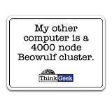 My other computer is a 4000 node Beowulf cluster.